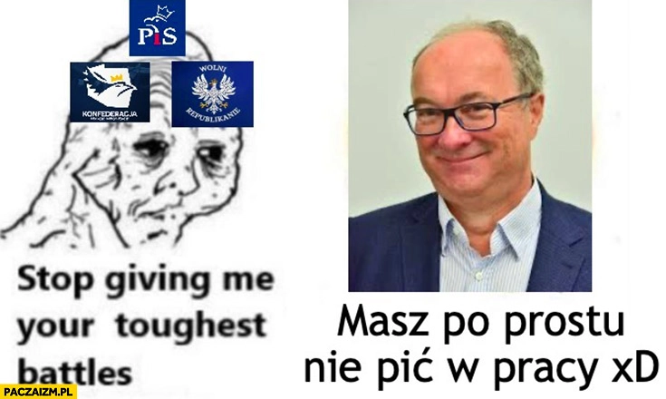 Stop giving me your toughest battles Czarzasty masz po prostu nie pić w pracy
