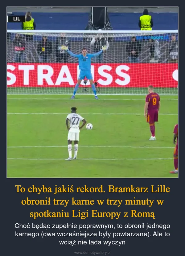 To chyba jakiś rekord. Bramkarz Lille obronił trzy karne w trzy minuty w spotkaniu Ligi Europy z Romą