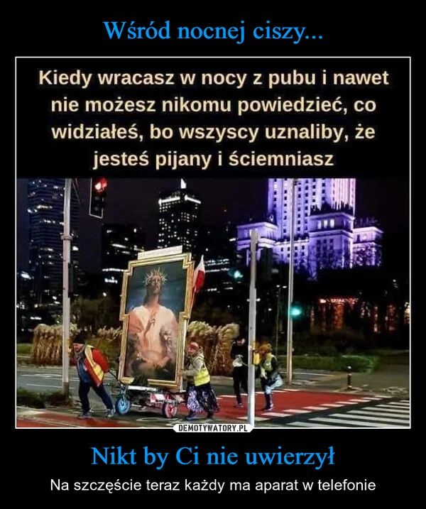 
    Wśród nocnej ciszy... Nikt by Ci nie uwierzył