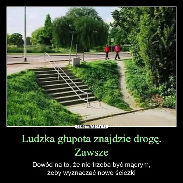 Ludzka głupota znajdzie drogę. Zawsze
