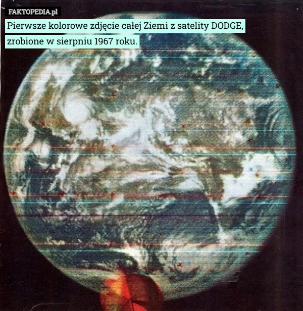 Pierwsze kolorowe zdjęcie całej Ziemi z satelity DODGE,
zrobione w sierpniu