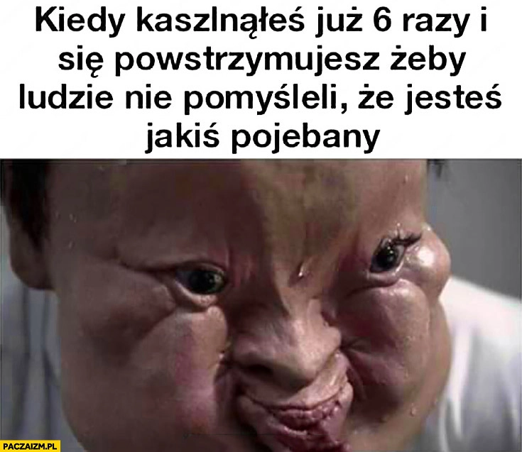 Kiedy kaszlnąłeś już 6 razy i się powstrzymujesz żeby ludzie nie pomyśleli, że jesteś jakiś pojechany