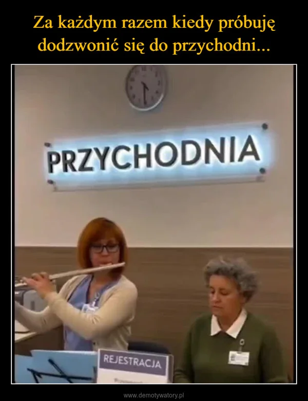 
    Za każdym razem kiedy próbuję dodzwonić się do przychodni...
