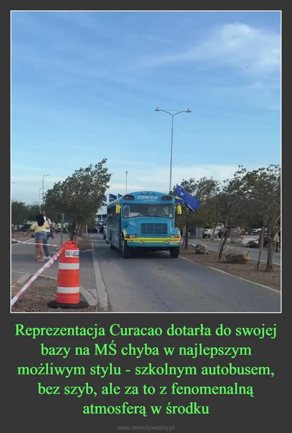 
    Reprezentacja Curacao dotarła do swojej bazy na MŚ chyba w najlepszym możliwym stylu - szkolnym autobusem, bez szyb, ale za to z fenomenalną atmosferą w środku