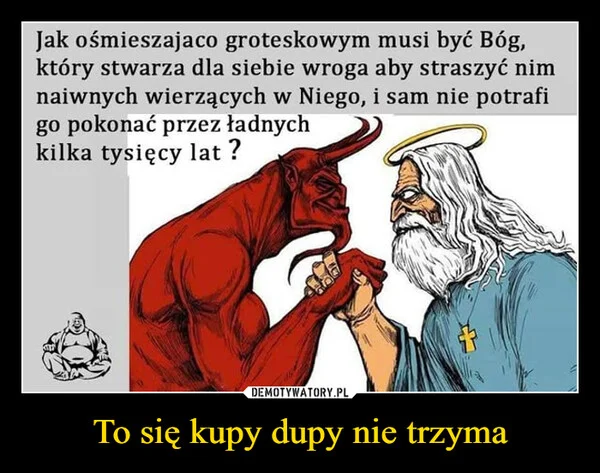 To się kupy dupy nie trzyma