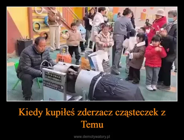 Kiedy kupiłeś zderzacz cząsteczek z Temu