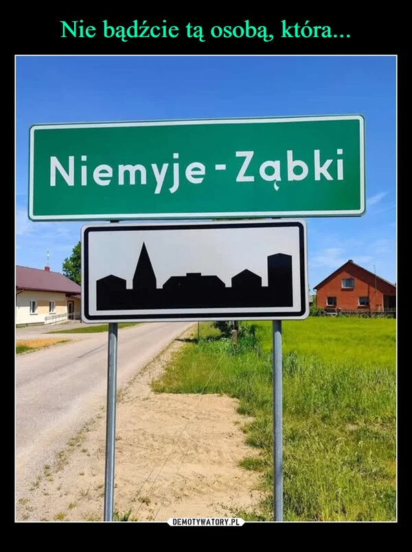 Nie bądźcie tą osobą, która...