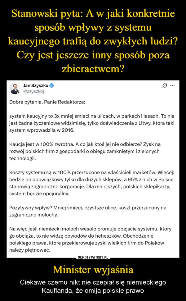 Stanowski pyta: A w jaki konkretnie sposób wpływy z systemu kaucyjnego trafią do zwykłych ludzi? Czy jest jeszcze inny sposób poza zbieractwem? Minister wyjaśnia