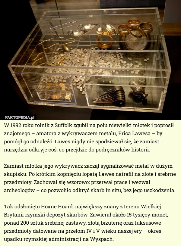 W 1992 roku rolnik z Suffolk zgubił na polu niewielki młotek i poprosił...