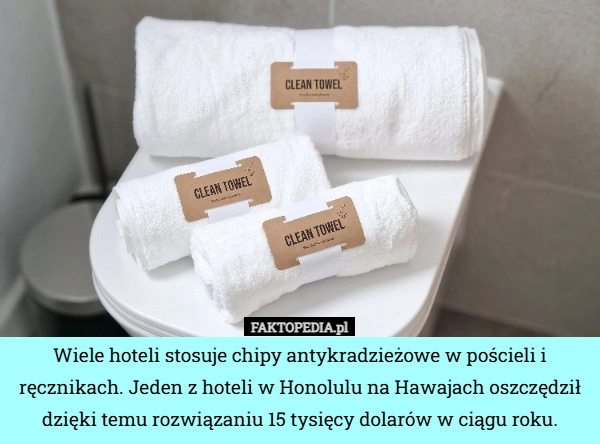 Wiele hoteli stosuje chipy antykradzieżowe w pościeli i ręcznikach. Jeden