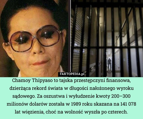 
    Chamoy Thipyaso to tajska przestępczyni finansowa, dzierżąca rekord świata