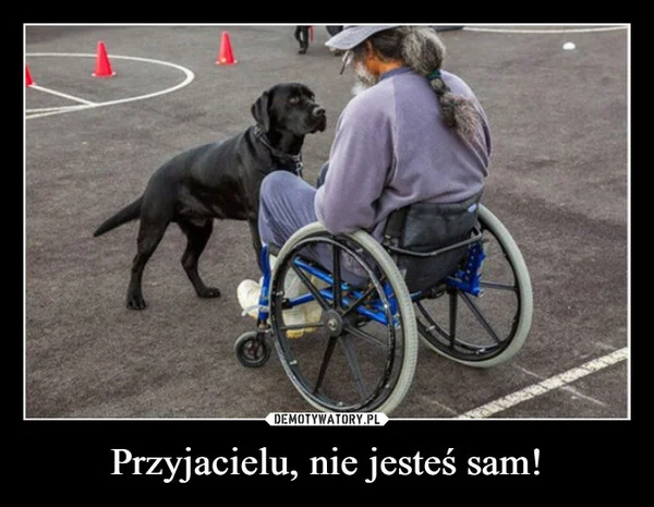 Przyjacielu, nie jesteś sam!