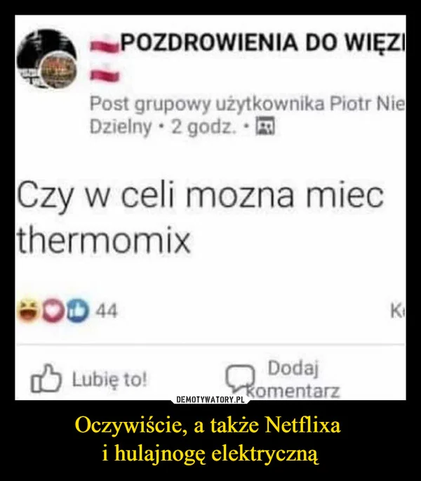 Oczywiście, a także Netflixa i hulajnogę elektryczną