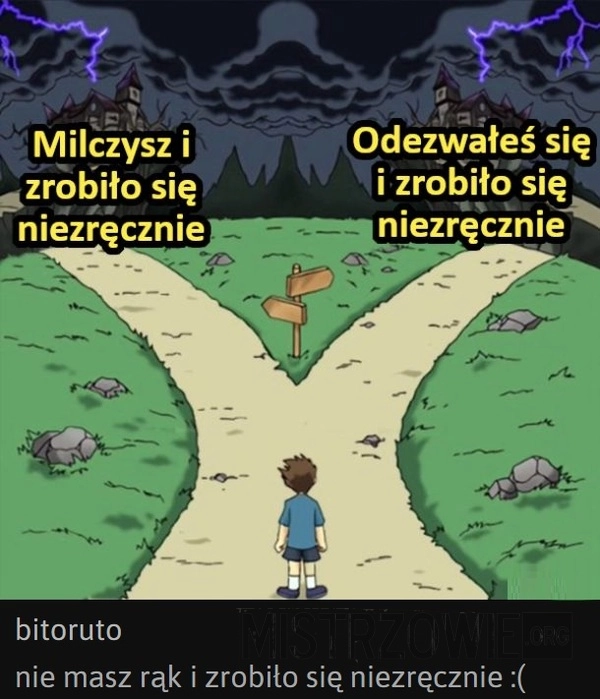 
    I tak źle, i tak niedobrze