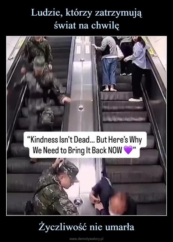 Ludzie, którzy zatrzymują świat na chwilę Życzliwość nie umarła