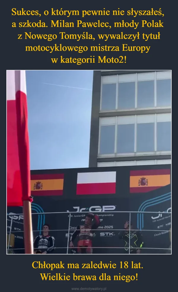 Sukces, o którym pewnie nie słyszałeś, a szkoda. Milan Pawelec, młody Polak z Nowego Tomyśla, wywalczył tytuł motocyklowego mistrza Europy w kategorii Moto2! Chłopak ma zaledwie 18 lat. Wielkie brawa dla niego!