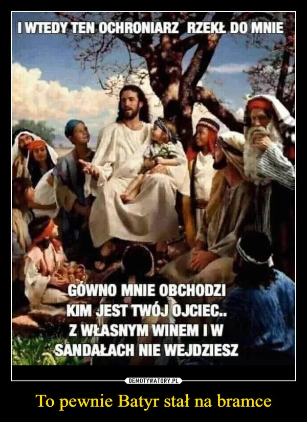 To pewnie Batyr stał na bramce