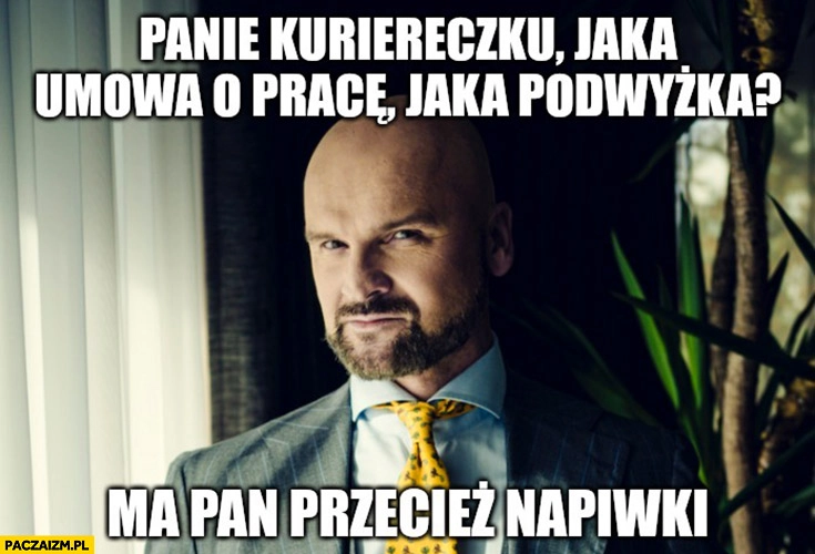 Rafał Brzoska panie kuriereczku jaka umowa o pracę, jaka podwyżka? Ma pan przecież napiwki
