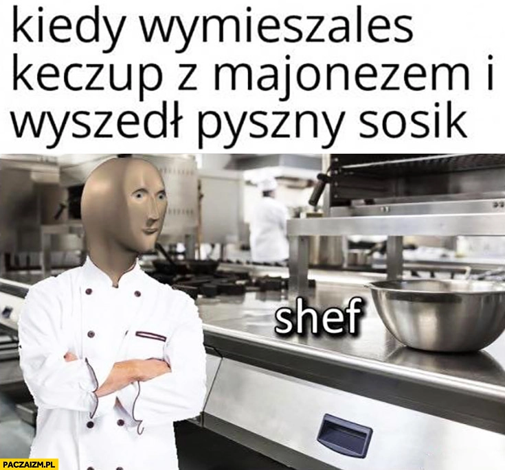 
    Kiedy wymieszałeś keczup z majonezem i wyszedł pyszny sosik kucharz szef kuchni