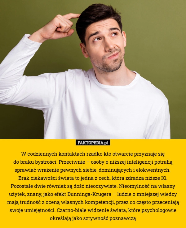 
    W codziennych kontaktach rzadko kto otwarcie przyznaje się
 do braku bystrości.