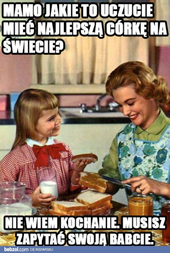 Mamo, jakie to uczucie?