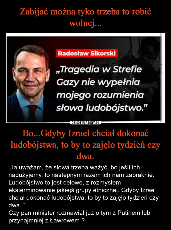 Zabijać można tyko trzeba to robić wolnej... Bo...Gdyby Izrael chciał dokonać ludobójstwa, to by to zajęło tydzień czy dwa.