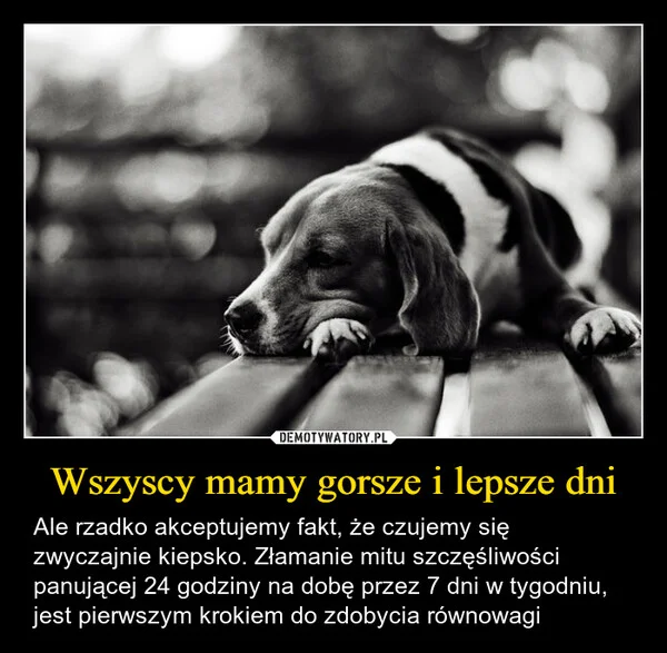 
    Wszyscy mamy gorsze i lepsze dni
