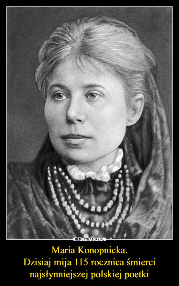 Maria Konopnicka. Dzisiaj mija 115 rocznica śmierci najsłynniejszej polskiej poetki