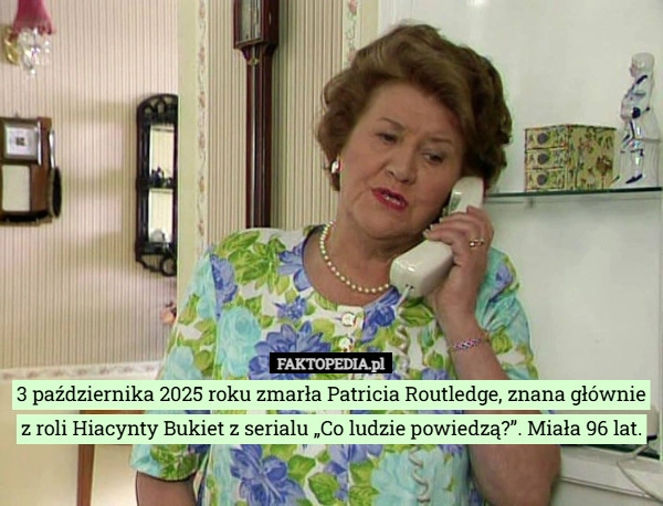 3 października 2025 roku zmarła Patricia Routledge, znana głównie z roli