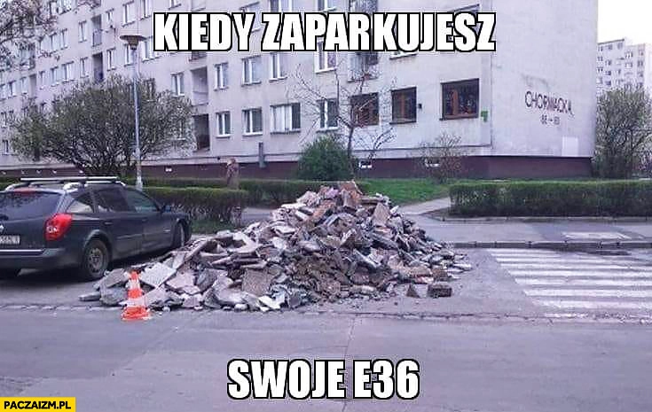 Kiedy zaparkujesz swoje BMW E36 sterta gruzu