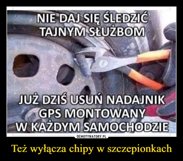 Też wyłącza chipy w szczepionkach