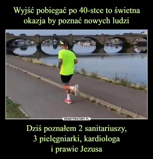Wyjść pobiegać po 40-stce to świetna okazja by poznać nowych ludzi Dziś poznałem 2 sanitariuszy, 3 pielęgniarki, kardiologa i prawie Jezusa
