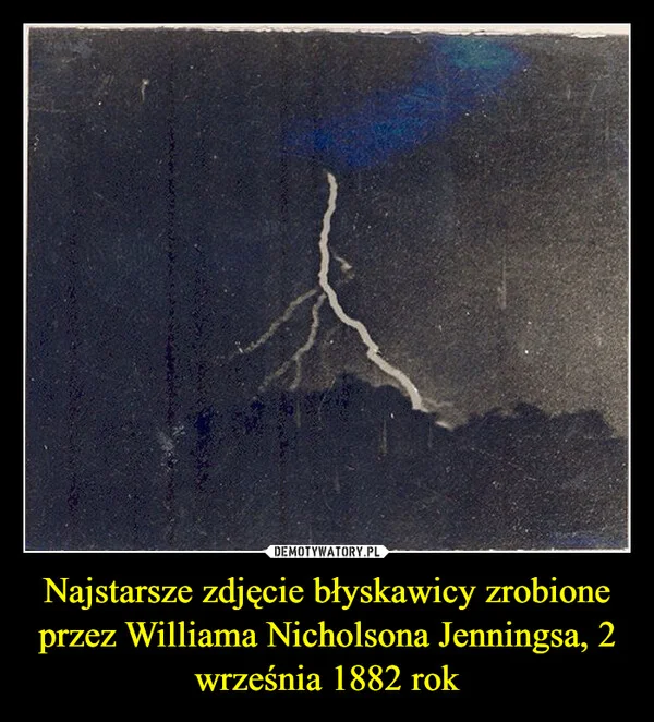 Najstarsze zdjęcie błyskawicy zrobione przez Williama Nicholsona Jenningsa, 2 września 1882 rok