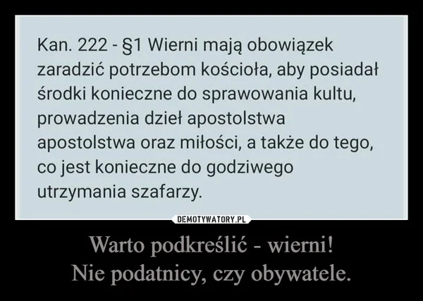 Warto podkreślić - wierni! Nie podatnicy, czy obywatele.