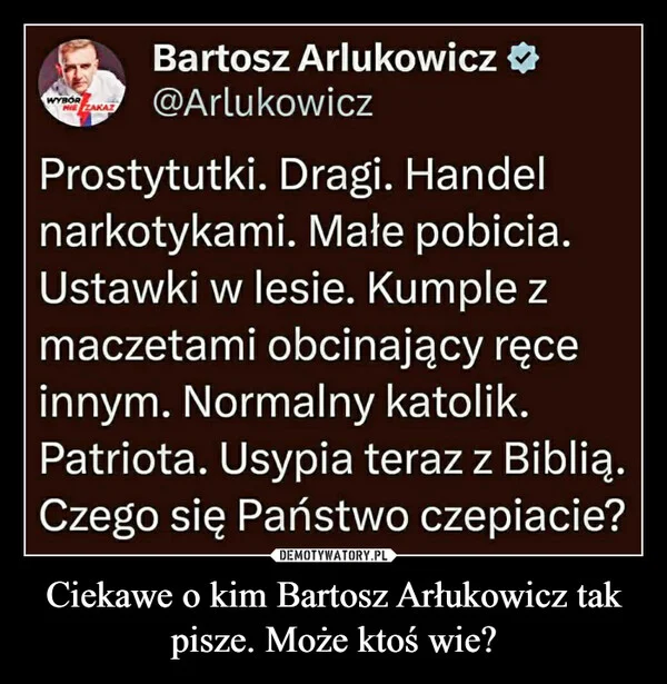 Ciekawe o kim Bartosz Arłukowicz tak pisze. Może ktoś wie?