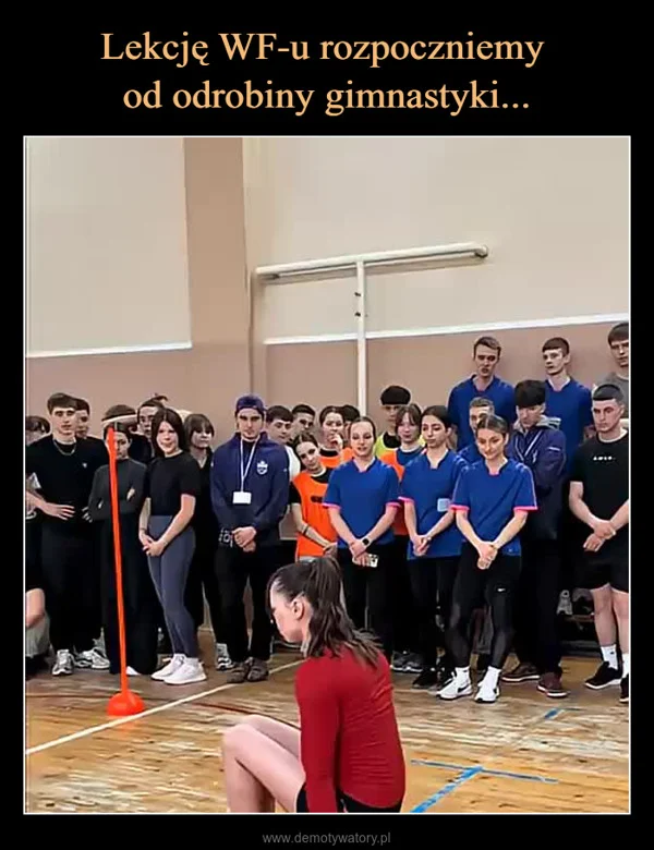 
    Lekcję WF-u rozpoczniemy od odrobiny gimnastyki...