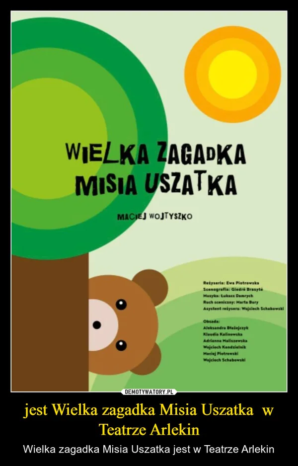 
    jest Wielka zagadka Misia Uszatka w Teatrze Arlekin