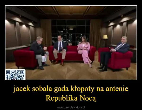 jacek sobala gada kłopoty na antenie Republika Nocą