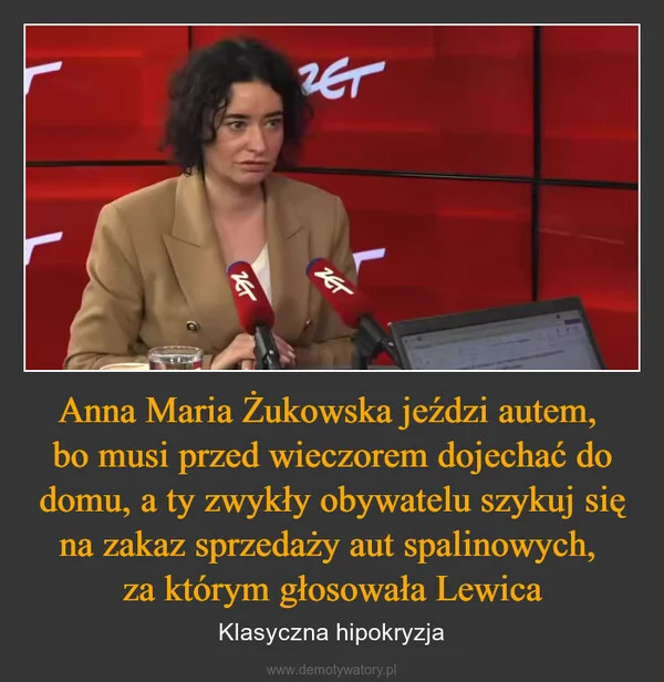 
    Anna Maria Żukowska jeździ autem, bo musi przed wieczorem dojechać do domu, a ty zwykły obywatelu szykuj się na zakaz sprzedaży aut spalinowych, za którym głosowała Lewica