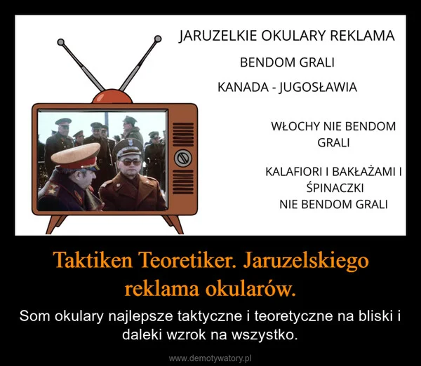 Taktiken Teoretiker. Jaruzelskiego reklama okularów.