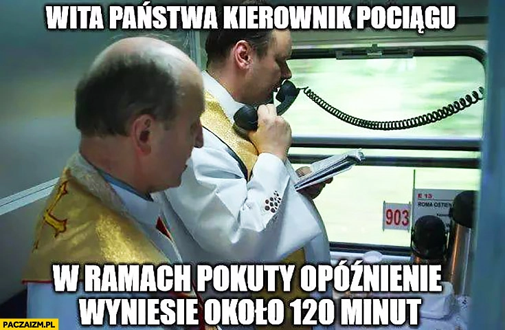 Ksiądz wita państwa kierownik pociągu w ramach pokuty opóźnienie wyniesie około 120 minut