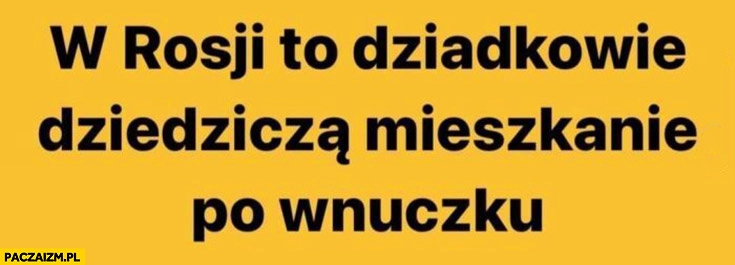 W Rosji to dziadkowie dziedziczą mieszkanie po wnuczku