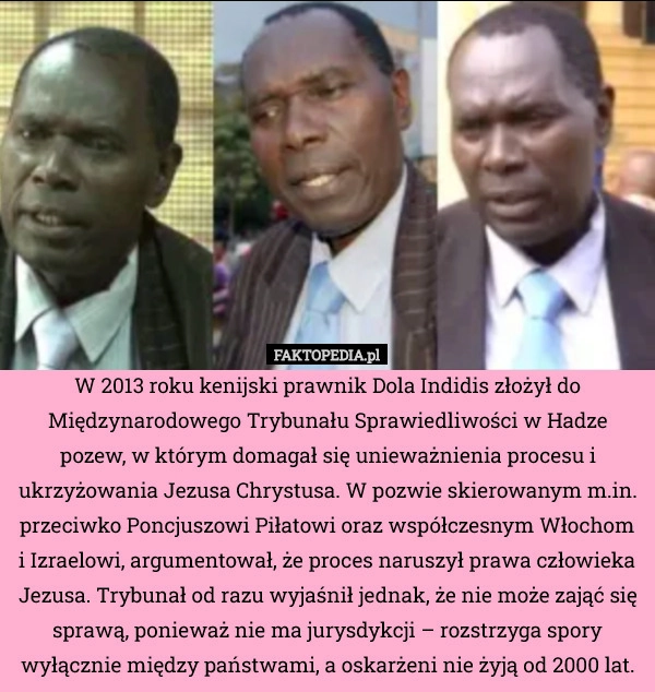 
    W 2013 roku kenijski prawnik Dola Indidis złożył do Międzynarodowego Trybunału