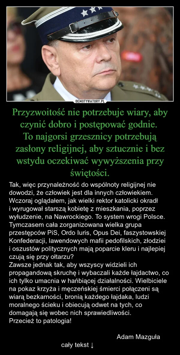 Przyzwoitość nie potrzebuje wiary, aby czynić dobro i postępować godnie. To najgorsi grzesznicy potrzebują zasłony religijnej, aby sztucznie i bez wstydu oczekiwać wywyższenia przy świętości.