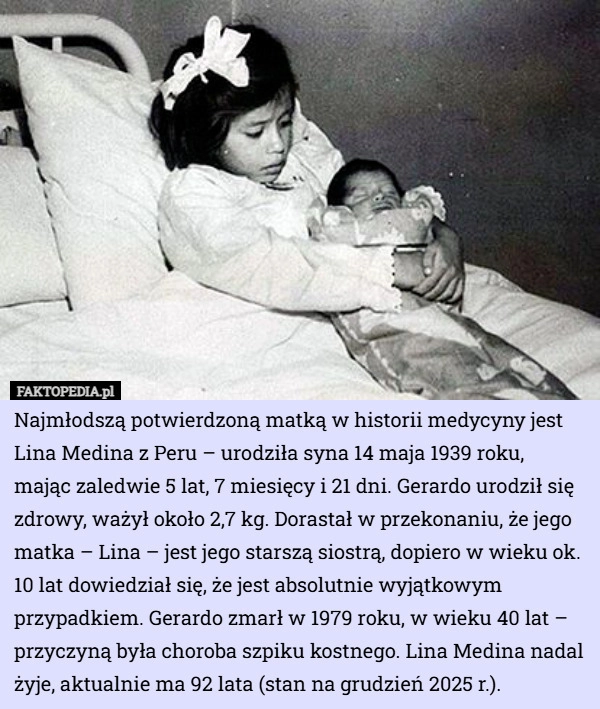 
    Najmłodszą potwierdzoną matką w historii medycyny jest Lina Medina z Peru...