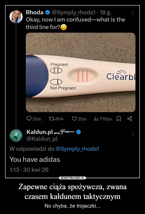 
    Zapewne ciąża spożywcza, zwana czasem kałdunem taktycznym