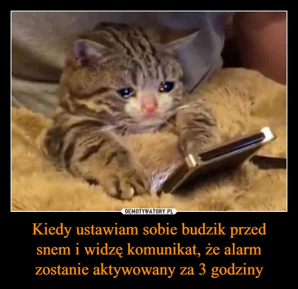 Kiedy ustawiam sobie budzik przed snem i widzę komunikat, że alarm zostanie aktywowany za 3 godziny