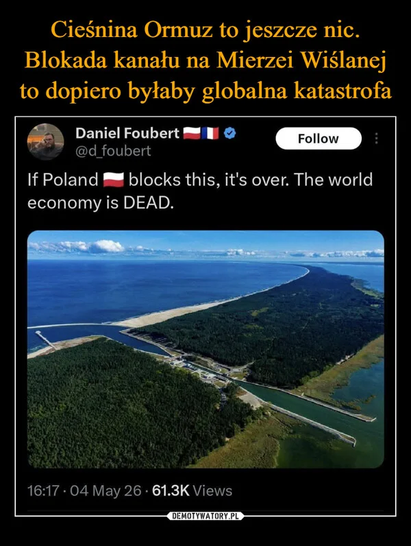 
    Cieśnina Ormuz to jeszcze nic. Blokada kanału na Mierzei Wiślanej to dopiero byłaby globalna katastrofa
