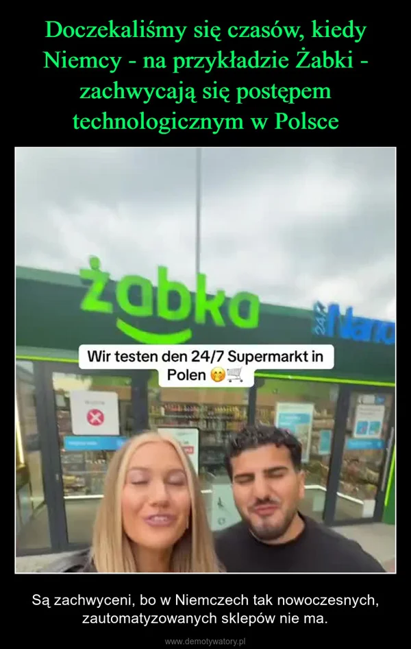 
    Doczekaliśmy się czasów, kiedy Niemcy - na przykładzie Żabki - zachwycają się postępem technologicznym w Polsce
