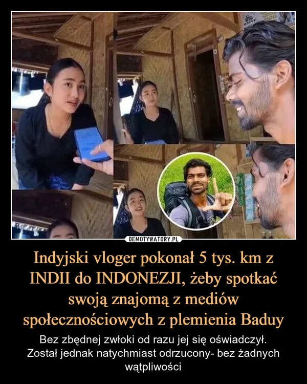 
    Indyjski vloger pokonał 5 tys. km z INDII do INDONEZJI, żeby spotkać swoją znajomą z mediów społecznościowych z plemienia Baduy